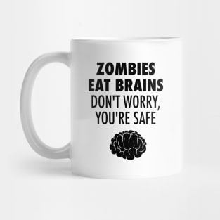 Zombies Eat Brains Don't Worry You're Safe Mug